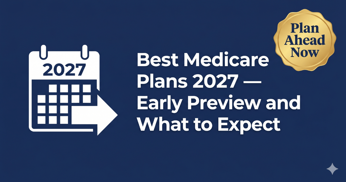 best medicare plans 2027 early preview what to expect guide