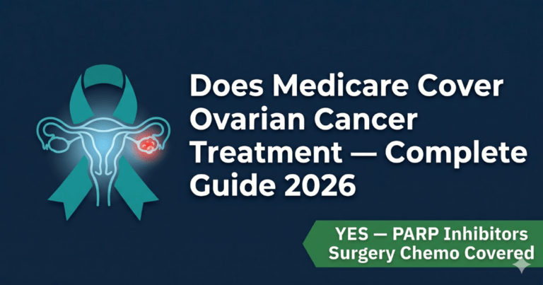 does medicare cover ovarian cancer treatment complete guide 2026